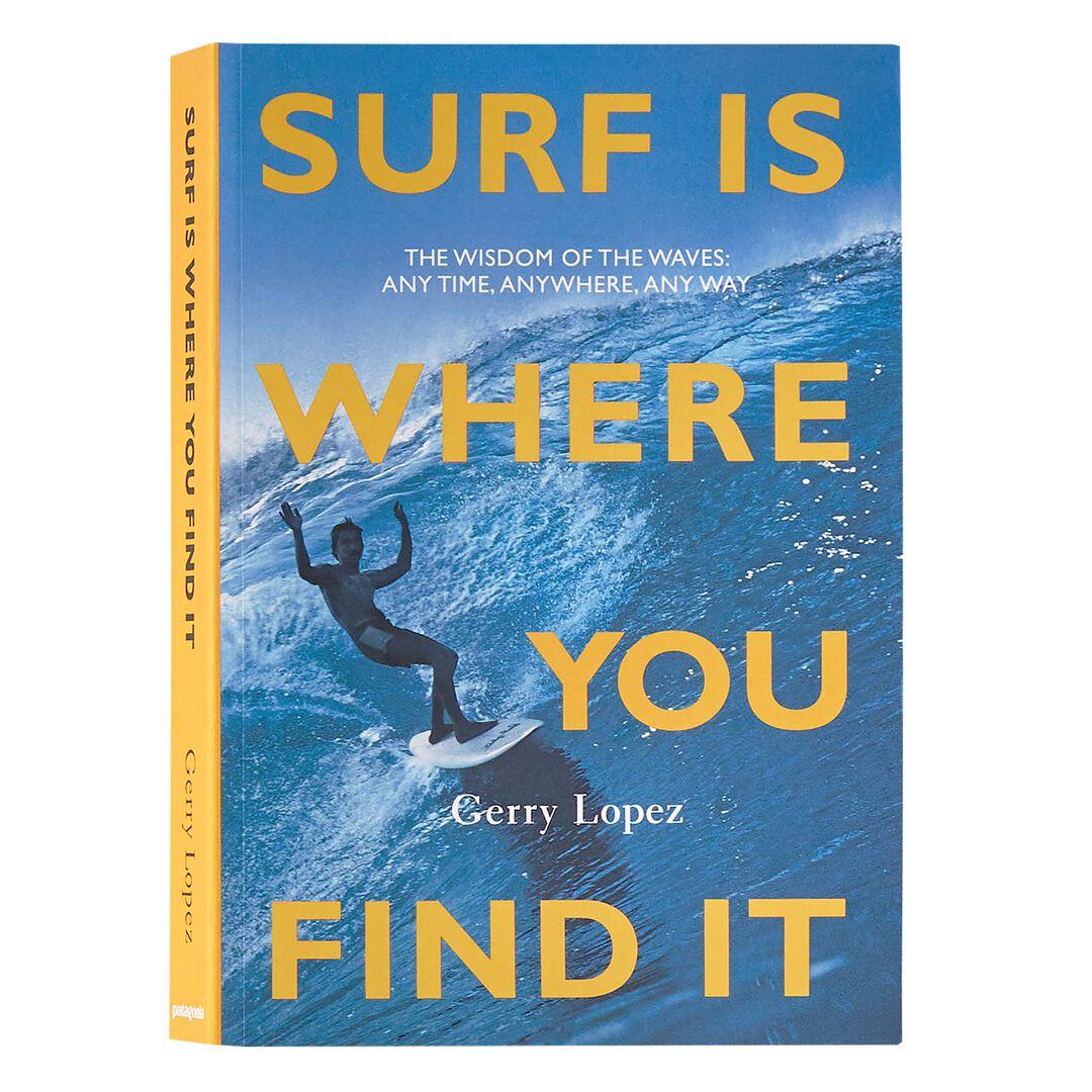 Patagonia Surf Is Where You Find It: The Wisdom of the Waves: Any Time, Anywhere, Any Way (Paperback Book)